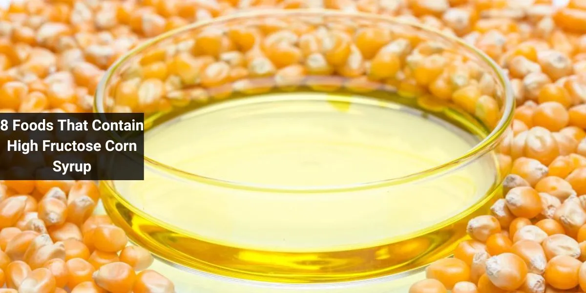 8 Foods That Contain High Fructose Corn Syrup