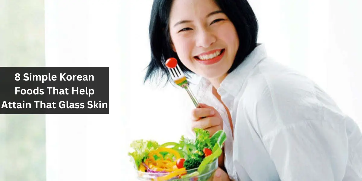 8 Simple Korean Foods That Help Attain That Glass Skin