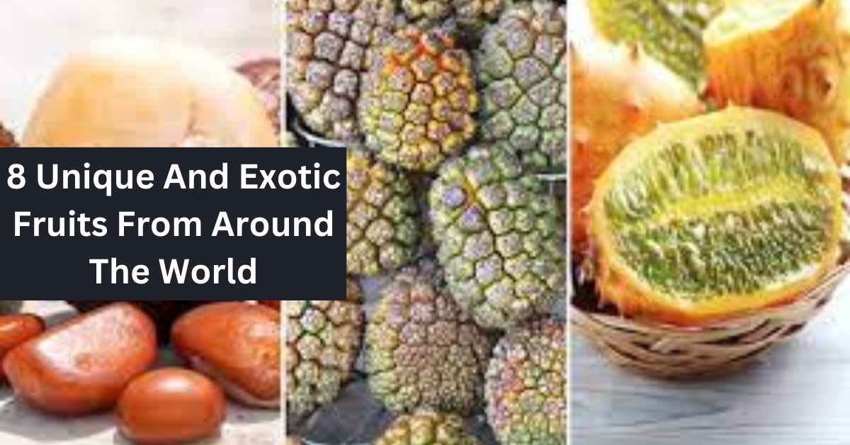 8 Unique And Exotic Fruits From Around The World