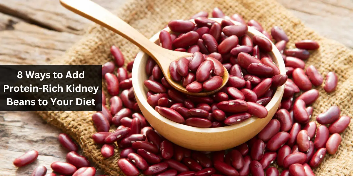 8 Ways to Add Protein-Rich Kidney Beans to Your Diet