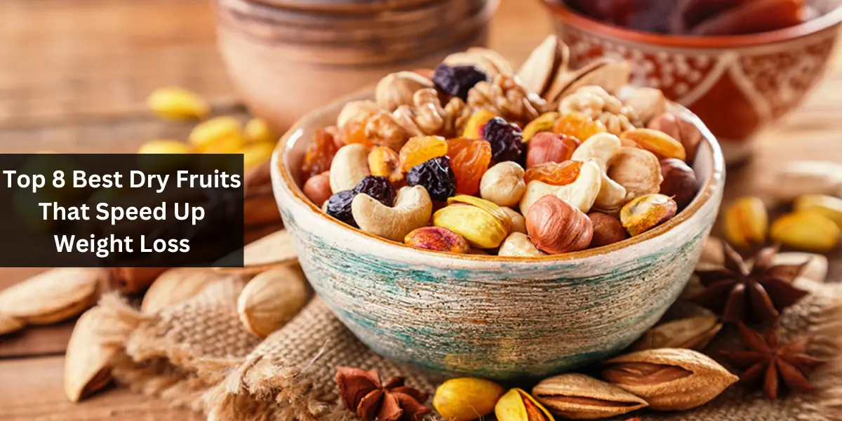 Top 8 Best Dry Fruits That Speed Up Weight Loss